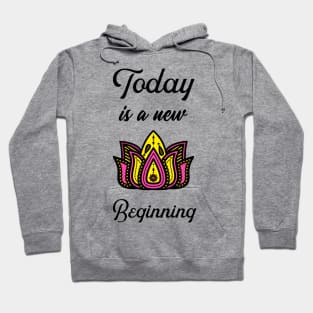 Today is a new Beginning Hoodie